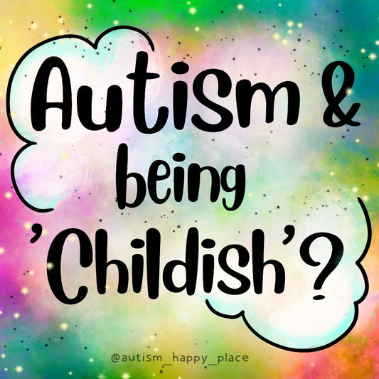 Autism and Being 'Childish'?💛